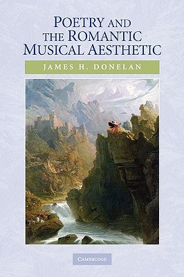 Poetry and the Romantic Musical Aesthetic by Donelan, James H.