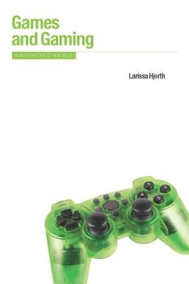 Games and Gaming: An Introduction to New Media by Hjorth, Larissa