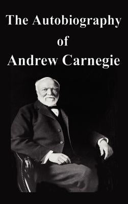 The Autobiography of Andrew Carnegie by Carnegie, Andrew