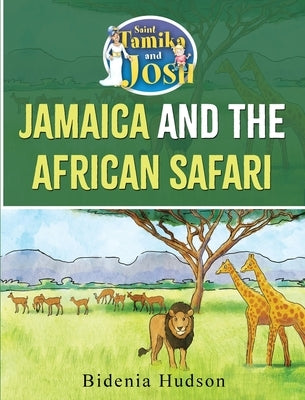 Saint Tamika and Josh: Jamaica and the African Safari by Hudson, Bidenia
