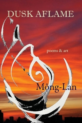 Dusk Aflame: poems & art by Mong-Lan