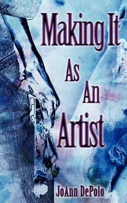 Making It as an Artist by Depolo, Joann
