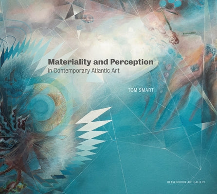 Materiality and Perception in Contemporary Atlantic Art by Smart, Tom