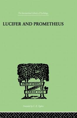Lucifer and Prometheus: A Study of Milton's Satan by Werblowsky, R. J. Z.