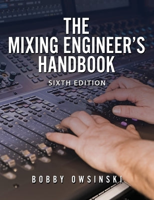 The Mixing Engineer's Handbook 6th Edition by Owsinski, Bobby