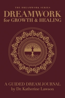 Dreamwork for Growth and Healing - A Guided Dream Journal by Lawson, Katherine