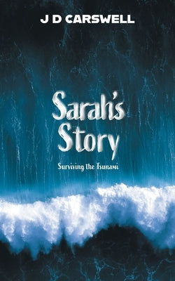 Sarah's Story: Surviving the Tsunami by Carswell, J. D.