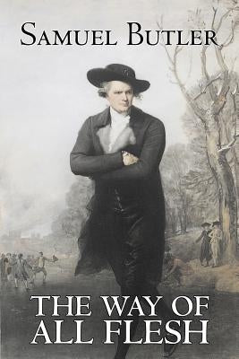 The Way of All Flesh by Samuel Butler, Fiction, Classics, Fantasy, Literary by Butler, Samuel