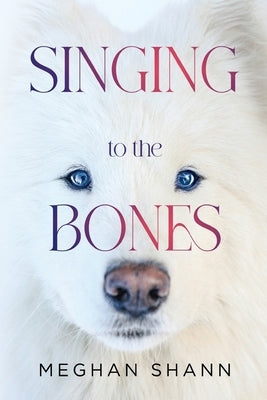 Singing to the Bones by Shann, Meghan