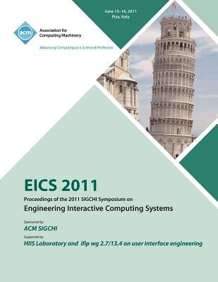 EICS 2011 Proceedings of the 2011 SIGCHI Symposium on Engineering Interactive Computing Systems by Eics 2011 Conference Committee