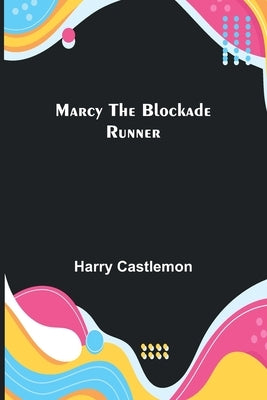 Marcy the Blockade Runner by Castlemon, Harry