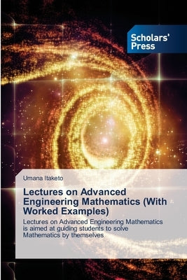 Lectures on Advanced Engineering Mathematics (With Worked Examples) by Itaketo, Umana