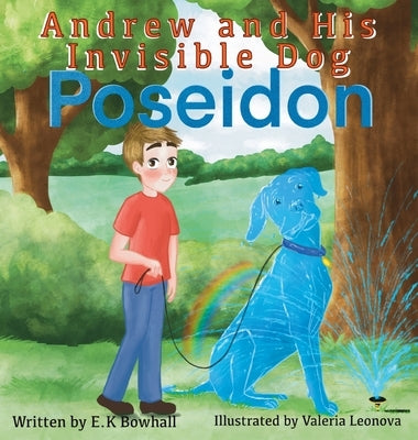 Andrew and His Invisible Dog Poseidon by Bowhall, E. K.