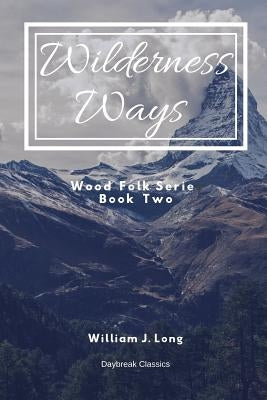 Wilderness Ways: Wood Folk Series Book Two by Classics, Daybreak
