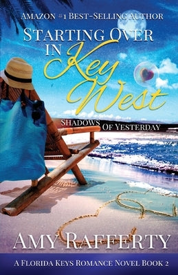 Starting Over In Key West: Shadows Of Yesterday by Rafferty, Amy