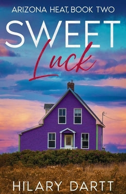 Sweet Luck: Arizona Heat, Book Two by Dartt, Hilary