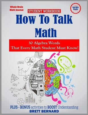 How to Talk Math: 30 ALGEBRA words that every math student MUST KNOW! by Bernard, Brett