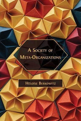 A Society of Meta-Organizations by Berkowitz, Héloïse