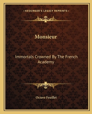 Monsieur: Immortals Crowned By The French Academy by Feuillet, Octave