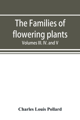 The families of flowering plants: Supplement to the Plant World Volumes III. IV. And V. 1900-1902 by Louis Pollard, Charles
