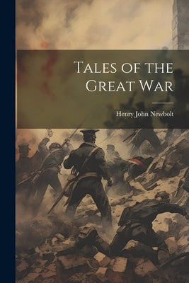 Tales of the Great War by Newbolt, Henry John