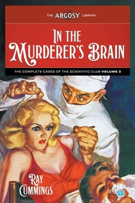 In the Murderer's Brain: The Complete Cases of the Scientific Club, Volume 3 by Cummings, Ray