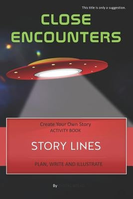 Story Lines - Close Encounters - Create Your Own Story Activity Book: Plan, Write & Illustrate Your Own Story Ideas and Illustrate Them with 6 Story B by Bread, Digital