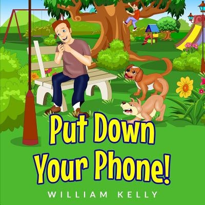 Put Down Your Phone! by Kelly, William