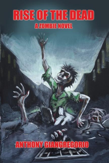 Rise of the Dead: A Zombie Novel by Giangregorio, Anthony