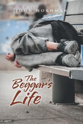 The Beggar's Life by Nordman, John