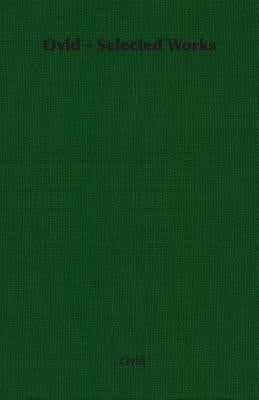 Ovid - Selected Works by Ovid