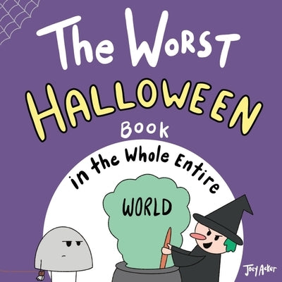 The Worst Halloween Book in the Whole Entire World by Acker, Joey