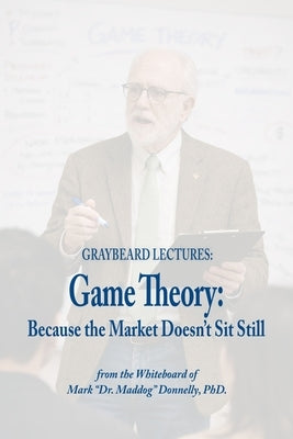 Game Theory: Because the Market Doesn't Sit Still by Donnelly, Mark D.