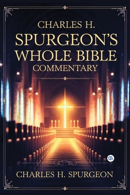 Charles H. Spurgeon's Whole Bible Commentary by H. Spurgeon, Charles