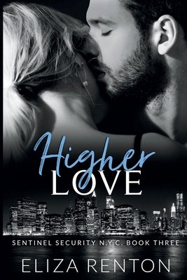 Higher Love (Sentinel Security N.Y.C. Book 3) by Renton, Eliza