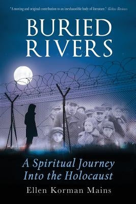 Buried Rivers: A Spiritual Journey into the Holocaust by Mains, Ellen Korman
