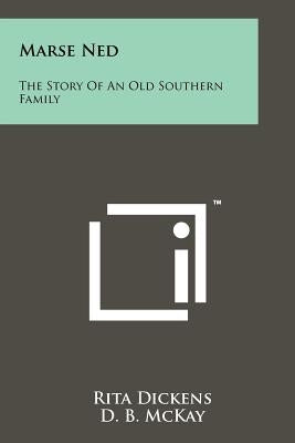 Marse Ned: The Story Of An Old Southern Family by Dickens, Rita