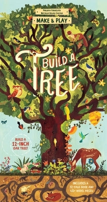 Make and Play: Build a Tree: Build a 12-Inch Oak Tree! Includes a 32-Page Book and 40+ Model Pieces by Forrester, Philippa
