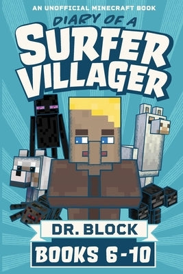 Diary of a Surfer Villager, Books 6-10: (an unofficial Minecraft book) by Block