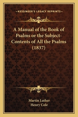 A Manual of the Book of Psalms or the Subject-Contents of All the Psalms (1837) by Luther, Martin