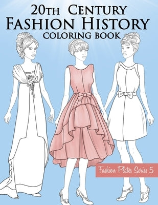 20th Century Fashion History Coloring Book: Vintage Coloring Book for Adults with Twentieth Century Fashion Illustrations, from Edwardian to 1990s Fas by Stars, Lookbook