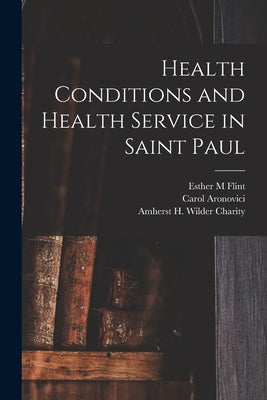 Health Conditions and Health Service in Saint Paul by Flint, Esther M.