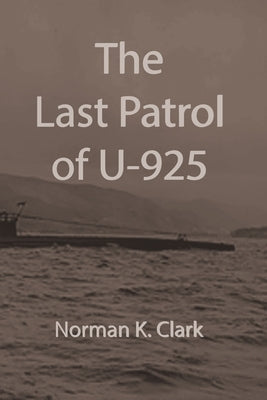 The Last Patrol of U-925 by Clark, Norman K.