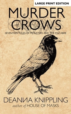A Murder of Crows: Seventeen Tales of Monsters and the Macabre by Knippling, Deanna