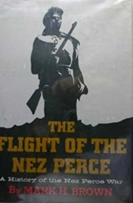 The Flight of the Nez Perce by Brown, Mark H.