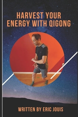 Harvest your energy with QI GONG: self-healing by Jouis, Eric