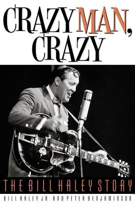 Crazy Man, Crazy: The Bill Haley Story by Haley, Bill