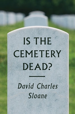 Is the Cemetery Dead? by Sloane, David Charles