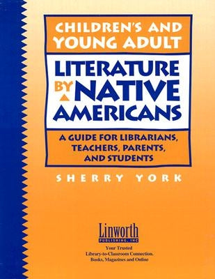 Children's and Young Adult Literature by Native Americans: A Guide for Librarians, Teachers, Parents, and Students by York, Sherry