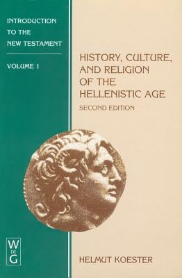 History, Culture, and Religion of the Hellenistic Age by Koester, Helmut